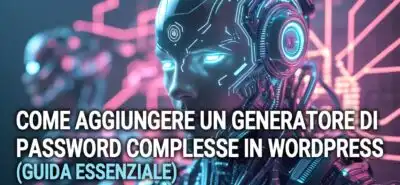 Come Aggiungere Un Generatore Di Password Complesse In Wordpress  Guida Essenziale