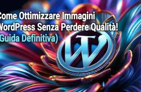 Come Ottimizzare Immagini WordPress Senza Perdere Qualità! (Guida Definitiva)