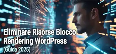 Eliminare Risorse Blocco Rendering Wordpress  Guida 2025