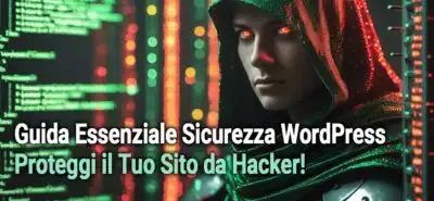 Guida Essenziale Sicurezza Wordpress  Proteggi Il Tuo Sito Da Hacker   2025