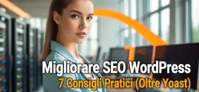 Migliorare Seo Wordpress: 7 Consigli Pratici (oltre Yoast)