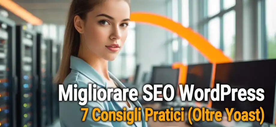 Migliorare Seo Wordpress: 7 Consigli Pratici (oltre Yoast)