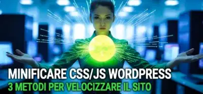Minificare Css/js Wordpress: 3 Metodi Per Velocizzare Il Sito