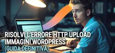 Risolvi L  8217 Errore Http Upload Immagini Wordpress  Guida Definitiva