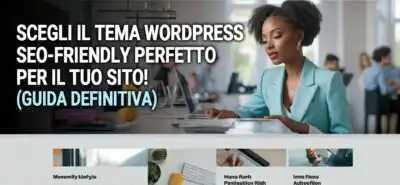 Guida Definitiva: Scegli Il Tema Wordpress Seo-Friendly Perfetto Per Il Tuo Sito!